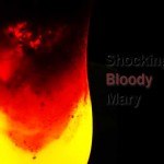 piss drinking , shocking bloody mary