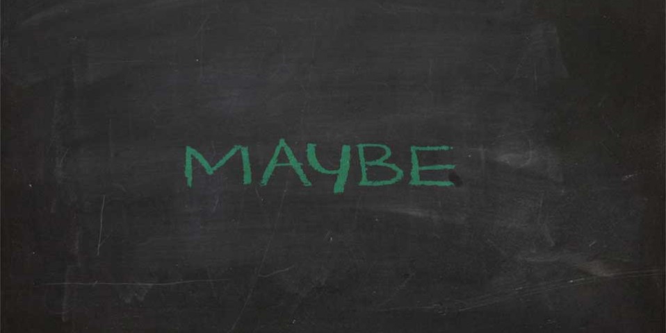 maybe